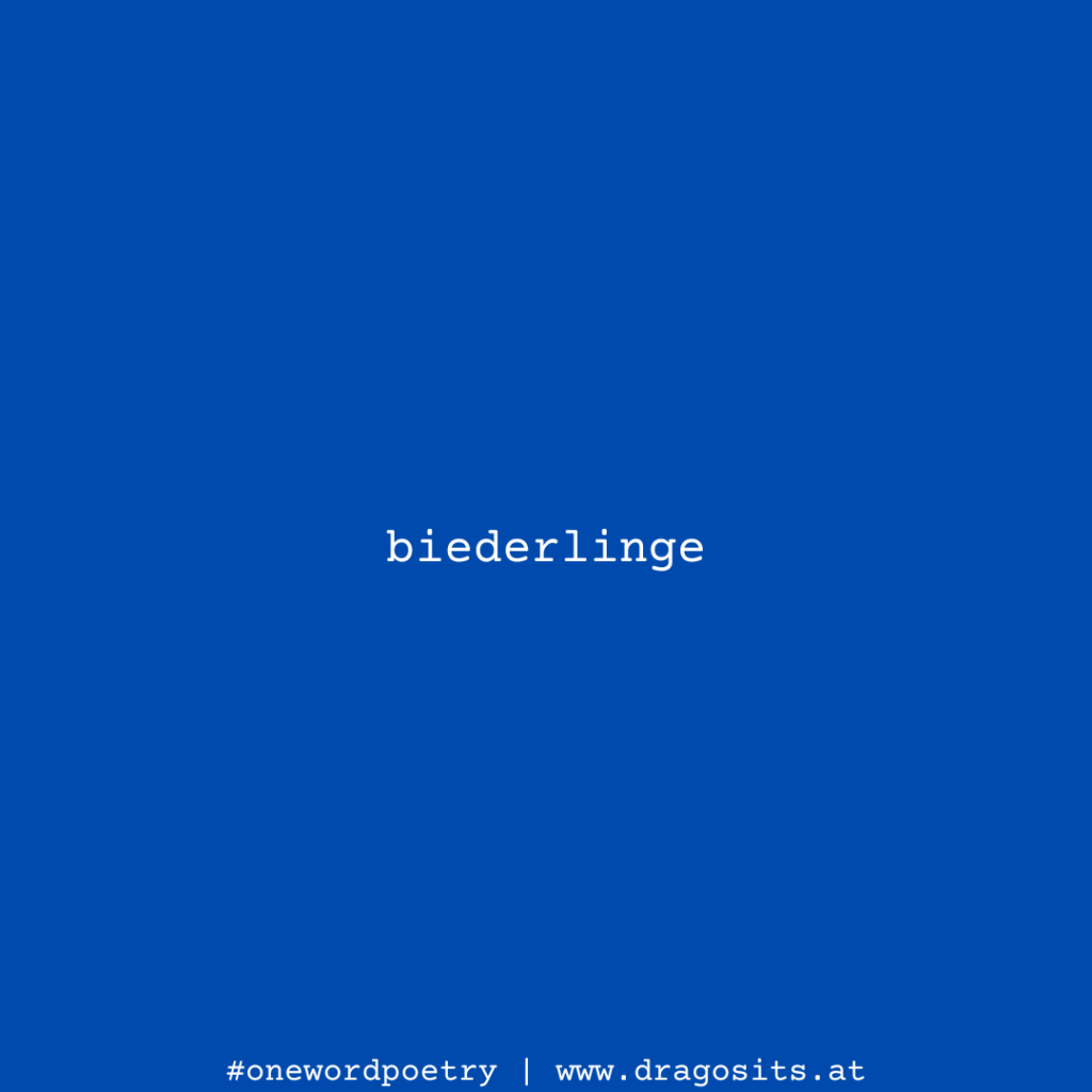 biederlinge #onewordpoetry