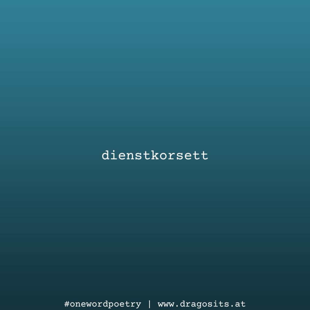 dienstkorsett #onewordpoetry