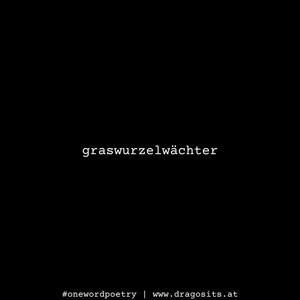 graswurzelwächter #onewordpoetry