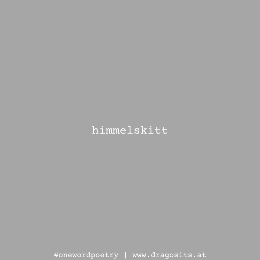 himmelskitt #onewordpoetry