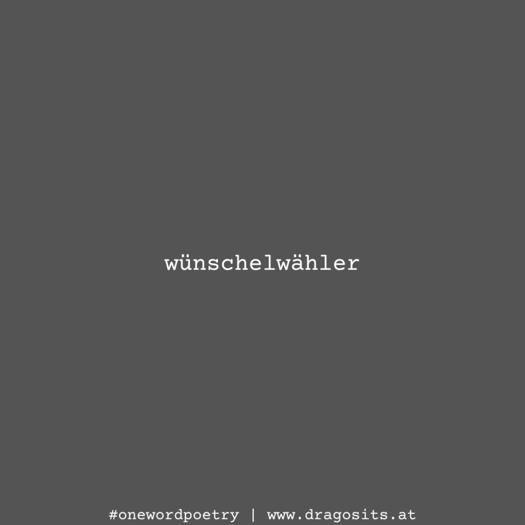 wünschelwähler #onewordpoetry